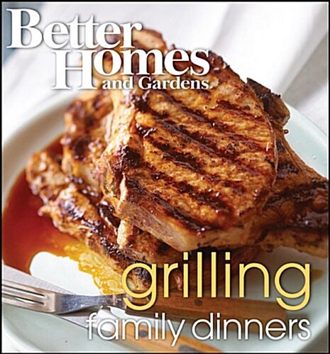 Better Homes and Gardens Grilling Family Dinners (Hardcover)