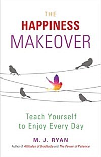 The Happiness Makeover: Teach Yourself to Enjoy Every Day (from the Author of Attitudes of Gratitude) (Paperback)