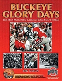 Buckeye Glory Days: The Most Memorable Games of Ohio State Football (Hardcover)