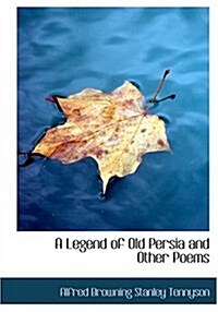 A Legend of Old Persia and Other Poems (Hardcover)