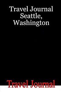 Travel Journal Seattle, Washington (Paperback)