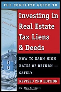 The Complete Guide to Investing in Real Estate Tax Liens & Deeds: How to Earn High Rates of Return - Safely Revised 2nd Edition (Paperback, 2, Revised)