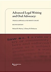 Advanced Legal Writing and Oral Advocacy: Trials, Appeals, and Moot Court, 2d (Paperback, 2nd)