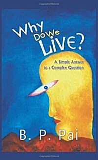 Why Do We Live? a Simple Answer to a Complex Question (Hardcover)