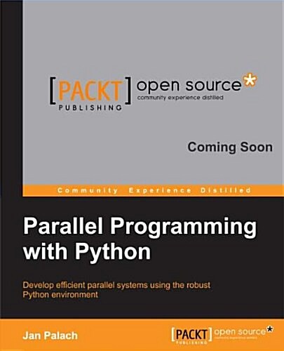 Parallel Programming with Python: Develop Efficient Parallel Systems Using the Robust Python Environment (Paperback)