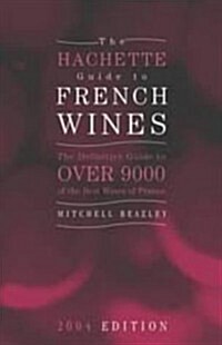 The Hachette Guide to French Wines 2004: The Definitive Guide to Over 9,000 of the Best Wines of France (Hardcover, Revised)