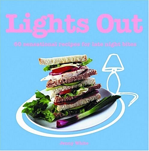 Lights Out: 60 Sensational Recipes for Late Night Bites (Paperback)