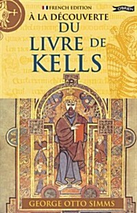 A La Decouverte Du Livre De Kells (Paperback)