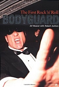 The First Rock n Roll Bodyguard: Alf Weaver (Hardcover)