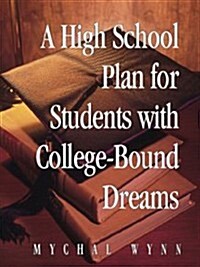 A High School Plan for Students With College-Bound Dreams (Paperback, 1st)