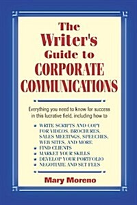 The Writers Guide to Corporate Communications the Writers Guide to Corporate Communications the Writers Guide to Corporate Communications (Paperback)