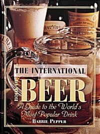 International Book of Beer: A Guide to the Worlds Most Popular Drink (Hardcover)
