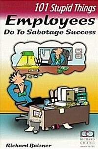 101 Stupid Things Employees Do To Sabotage Success (Paperback)