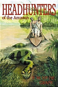 Head Hunters of the Amazon (Annotated Edition) (Paperback)