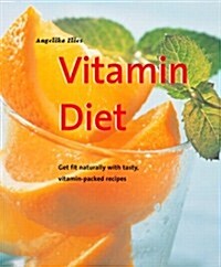 Vitamin Diet: Get Fit Naturally with Tasty, Vitamin-Packed Recipes (Powerfood Series) (Paperback, 1st)
