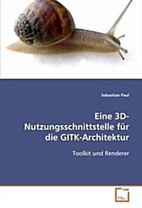 Eine 3D-Nutzungsschnittstelle für die GITK-Architektur: Toolkit und Renderer, Diplomarbeit an der HTWK Leipzig, Fachbereich IMN (German Edition) (Paperback)
