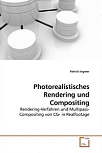 Photorealistisches Rendering Und Compositing (Paperback)