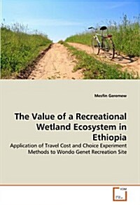 The Value of a Recreational Wetland Ecosystem in Ethiopia (Paperback)