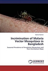 Incrimination of Malaria Vector Mosquitoes in Bangladesh (Paperback)