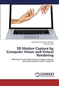 3D Motion Capture by Computer Vision and Virtual Rendering (Paperback)