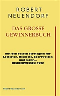 Das Grosse Gewinnerbuch Mit Den Besten Strategien Fur Lotterien, Roulette, Sportwetten Und Mehr ... Insiderwissen Pur ! (Paperback)