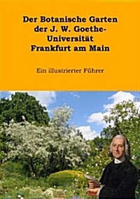 Der Botanische Garten Der J.W. Goethe-Universit T Frankfurt Am Main (Paperback)