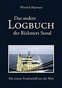 Das andere Logbuch der Rickmers Seoul: Mit einem Frachtschiff um die Welt (Paperback)