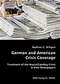 German and American Crisis Coverage- Treatment of the Baycol/Lipbay Crisis in Elite Newspapers (Paperback)