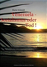 Venezuela - Sozialismus Oder Tod ! (Paperback)
