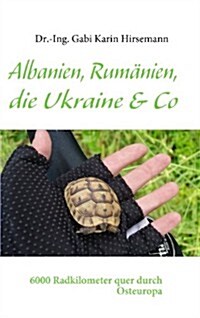 Albanien, Rum?ien, die Ukraine & Co: 6000 Radkilometer quer durch Osteuropa (Paperback)