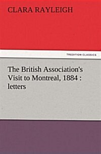 The British Associations Visit to Montreal, 1884: Letters (Paperback)