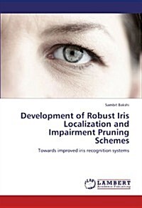 Development of Robust Iris Localization and Impairment Pruning Schemes (Paperback)