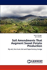 Soil Amendments That Augment Sweet Potato Production (Paperback)
