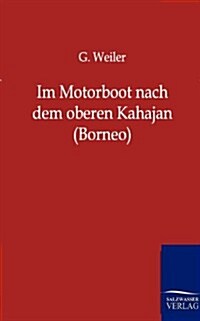 Im Motorboot Nach Dem Oberen Kahajan (Borneo) (Paperback)