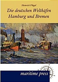 Die Deutschen Welth?en Hamburg Und Bremen (Paperback)