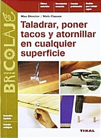 Taladrar, poner tacos y atornillar en cualquier superficie/ Drill, Plugs and Screws in any Surface (Paperback, Translation)