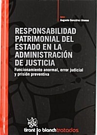 Responsabilidad Patrimonial del Estado en la Administracion de Justicia/ Patrimonial liability of the State for functioning of the Administration of J (Hardcover)