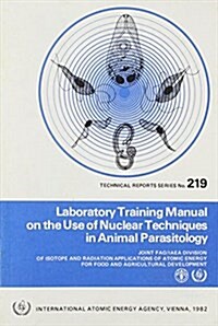 Laboratory Training Manual on the Use of Nuclear Techniques in Animal Parasitology (Paperback)