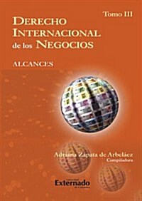 Derecho Internacional de los Negocios. Alcances: Tomo III (Spanish Edition) (Paperback)