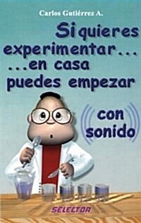 Si quieres experimentar...en casa puedes empezar con sonido / If you want to experience at home ... you can start with sound (Paperback)