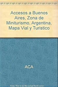 Accesos a Buenos Aires, Zona de Miniturismo, Argentina, Mapa Vial y Turistico (Spanish Edition) (Map)