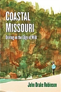 Coastal Missouri: Driving on the Edge of Wild (Paperback)