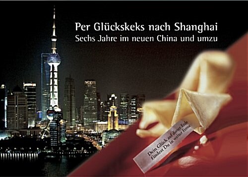 Per Gl?kskeks nach Shanghai: Sechs Jahre im neuen China und umzu (Paperback)