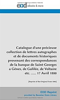 Catalogue dune précieuse collection de lettres autographes et de documents historiques provenant des correspondances de la banque de Saint-Georges a  (Paperback)