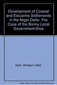 Development of Coastal and Estuarine Settlements in the Niger Delta: The Case of the Bonny Local Government Area (Paperback)