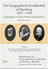 Die Geographische Gesellschaft in Hamburg 1873 - 1918: Geographie Zwischen Politik Und Kommerz. Anhang: Verzeichnis Der Publikationen in Den Mitteilun (Paperback)