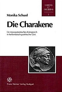 Die Charakene: Ein Mesopotamisches Konigreich in Hellenistisch-Parthischer Zeit (Hardcover)