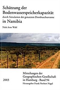 Schatzung Der Bodenwasserspeicherkapazitat Durch Simulation Der Genutzten Dornbuschsavanne in Namibias (Paperback)