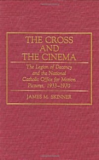The Cross and the Cinema: The Legion of Decency and the National Catholic Office for Motion Pictures, 1933-1970 (Hardcover)