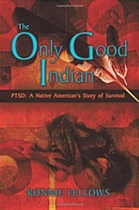 The Only Good Indian: Ptsd: A Native Americans Story of Survival (Paperback)